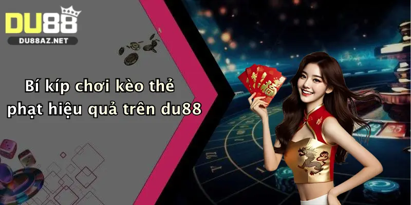 Bí kíp chơi kèo thẻ phạt hiệu quả trên du88
