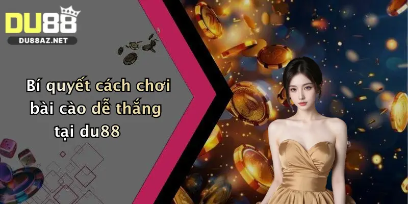 Bí quyết cách chơi bài cào dễ thắng tại du88