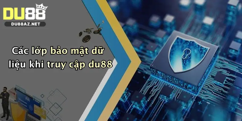 Các lớp bảo mật dữ liệu khi truy cập du88