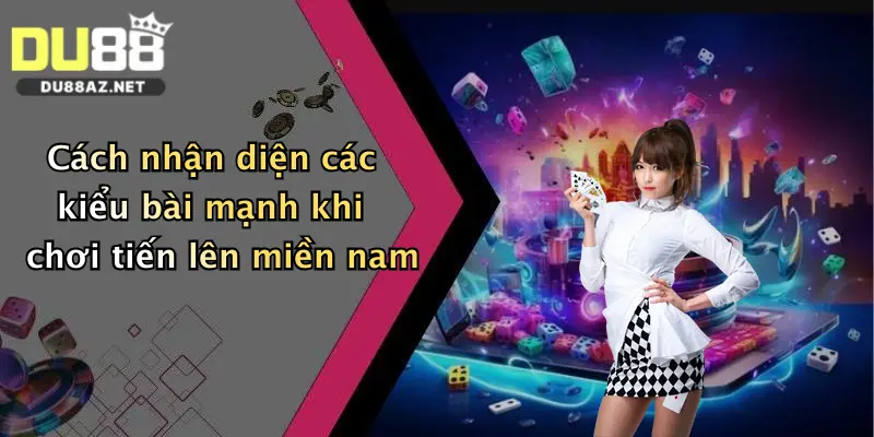 Cách nhận diện các kiểu bài mạnh khi chơi tiến lên miền nam