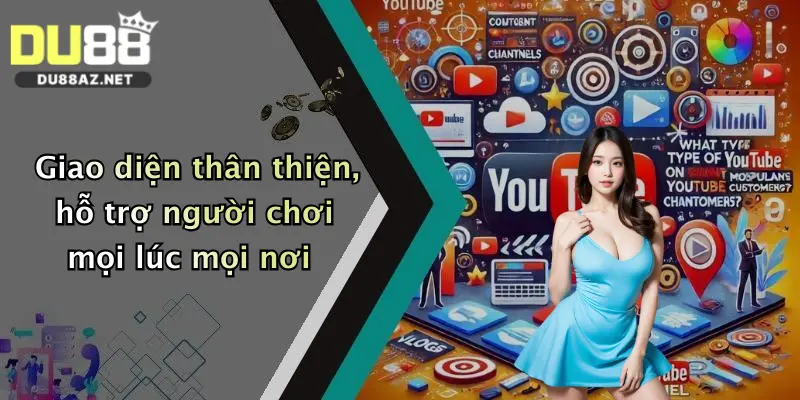 Giao diện thân thiện, hỗ trợ người chơi mọi lúc mọi nơi