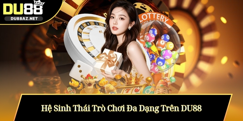 Hệ Sinh Thái Trò Chơi Đa Dạng Trên DU88
