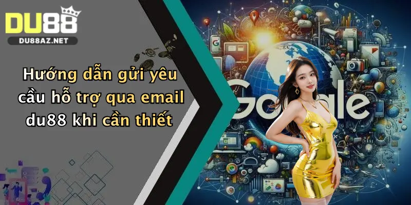 Hướng dẫn gửi yêu cầu hỗ trợ qua email du88 khi cần thiết