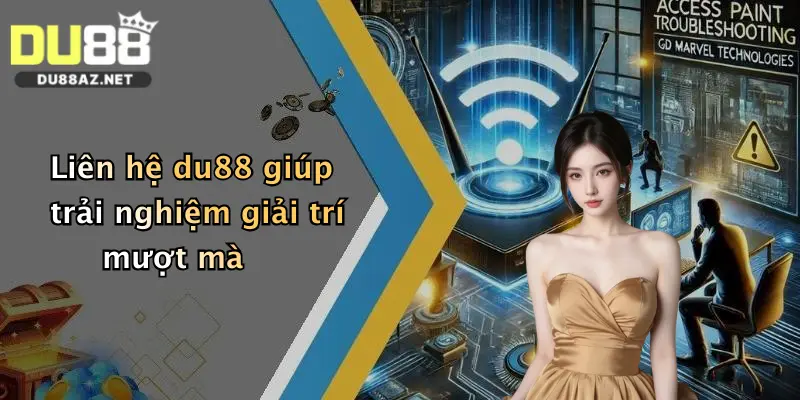 Liên hệ du88 giúp trải nghiệm giải trí mượt mà
