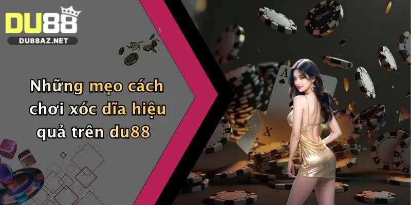 Những mẹo cách chơi xóc dĩa hiệu quả trên du88