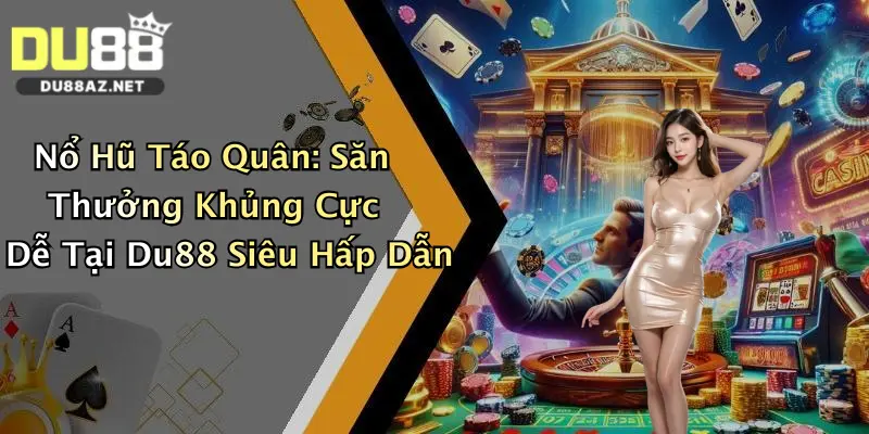 Nổ Hũ Táo Quân: Săn Thưởng Khủng Cực Dễ Tại Du88 Siêu Hấp Dẫn