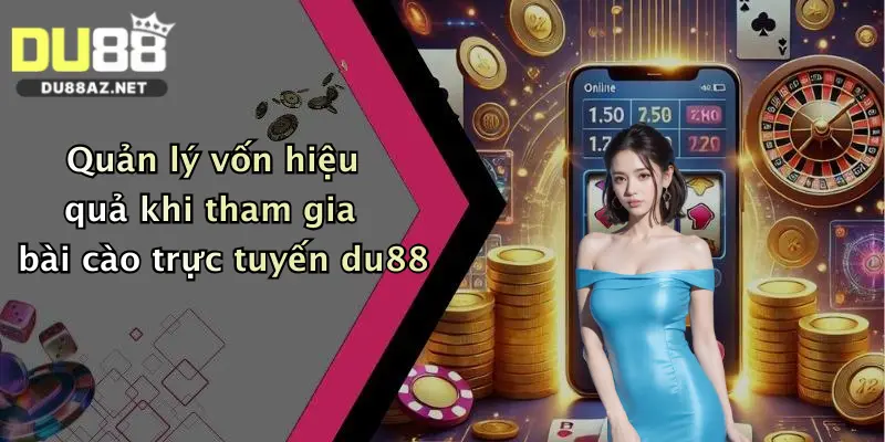 Quản lý vốn hiệu quả khi tham gia bài cào trực tuyến du88