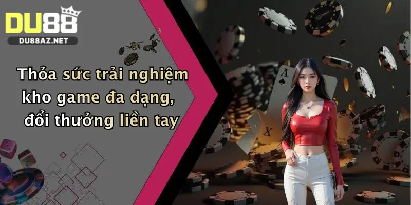 Thỏa sức trải nghiệm kho game đa dạng, đổi thưởng liền tay