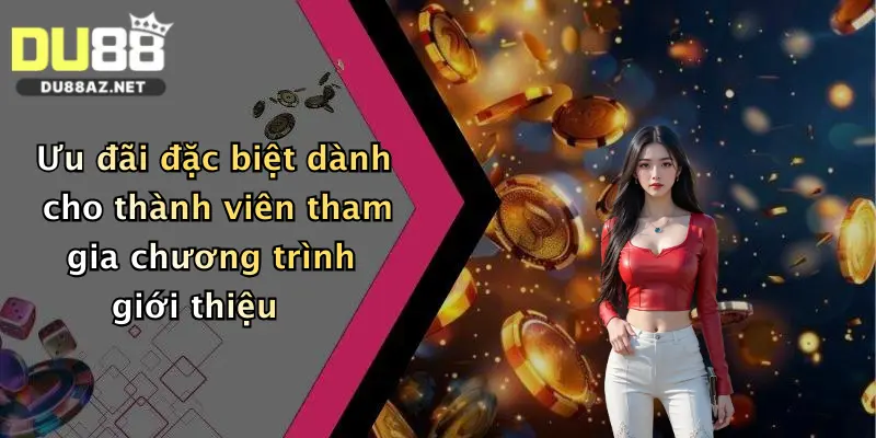 Ưu đãi đặc biệt dành cho thành viên tham gia chương trình giới thiệu